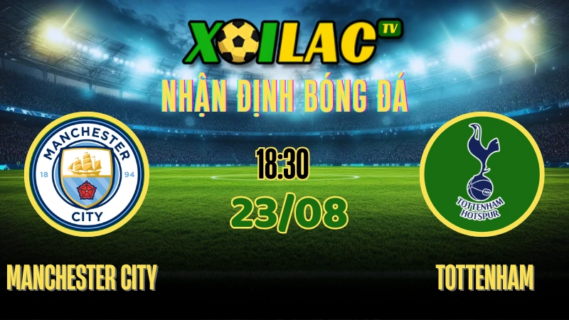 Nhận định Manchester City vs Tottenham Hotspur 23/08/2025 Premier League Vòng 2