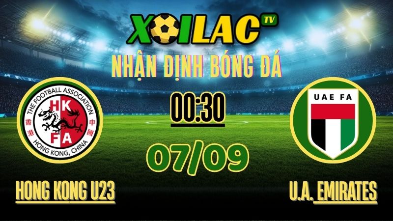 Nhận định Hong Kong U23 vs UAE U23 – 00:30 Ngày 06/09/2025 | AFC U23 Asian Cup