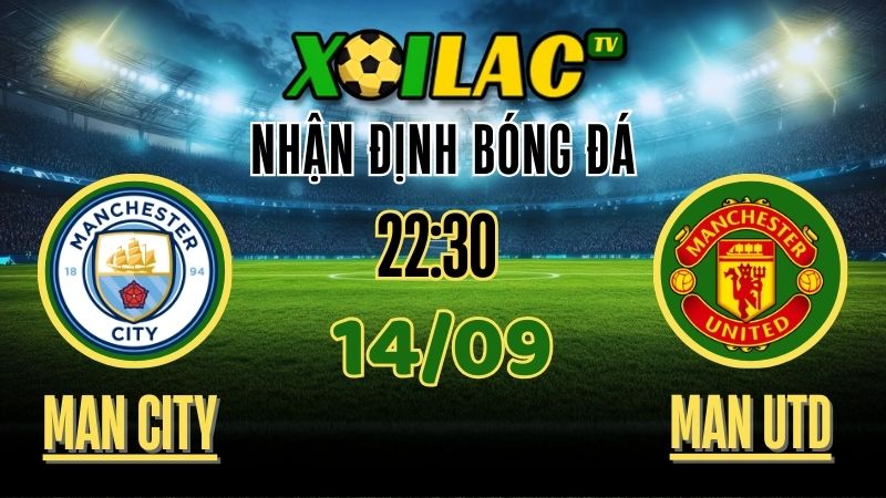 Nhận định Man City vs Man United – 14/9/2025 | Soi kèo Ngoại Hạng Anh trên Xoilac TV