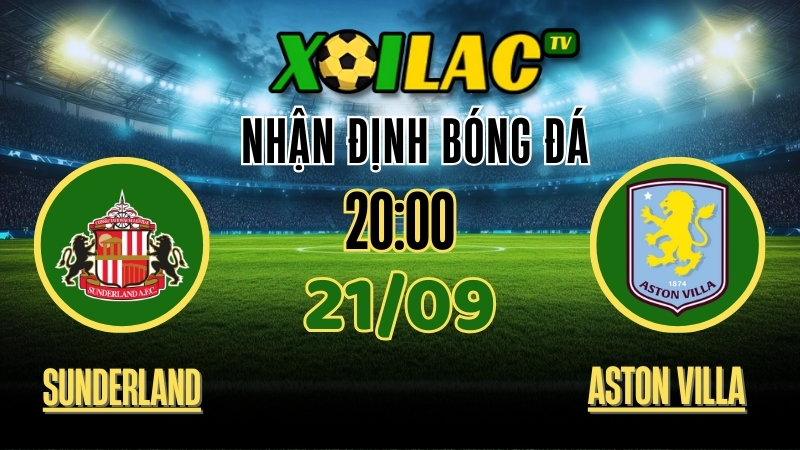 Nhận Định Sunderland vs Aston Villa – 20:00 Ngày 21/9/2025 | Soi Kèo & Dự Đoán Bóng Đá