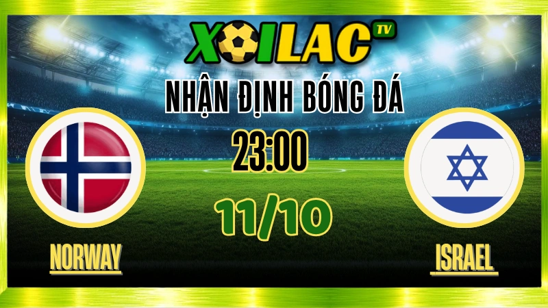 Nhận Định Na Uy vs Israel – Vòng loại World Cup 2026: Haaland bùng nổ?